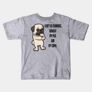 Pug Breed Mornings Without Coffee And Dog Kids T-Shirt